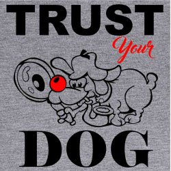 Trust you dog