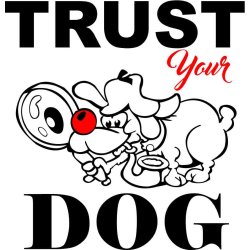 Trust you dog