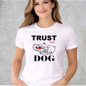 Trust you dog