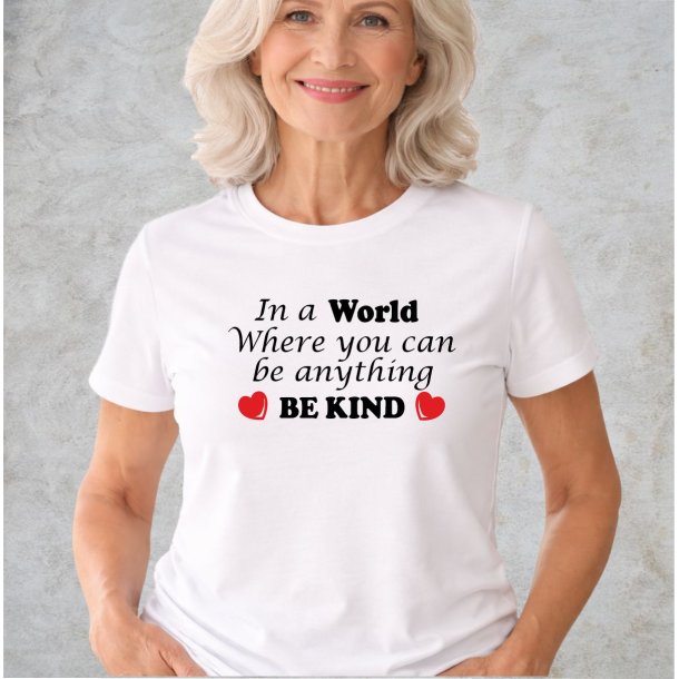 In a world where you can be anything BE KIND