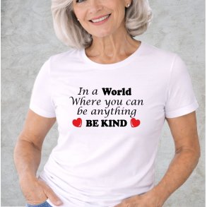 In a world where you can be anything BE KIND