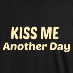 Kiss me another day