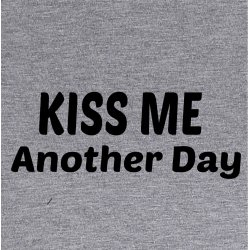 Kiss me another day