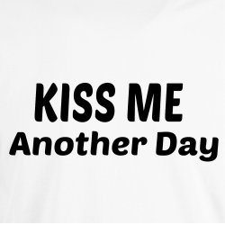 Kiss me another day