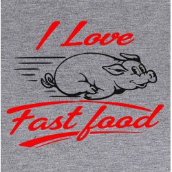 I love fast food