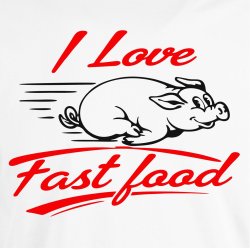 I love fast food