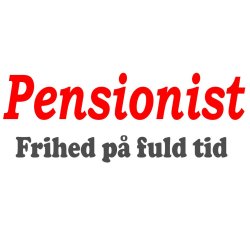 Pensionist -Frihed  p� fuld tid.