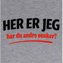 Her er jeg har du andre �nske