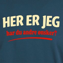 Her er jeg har du andre �nske