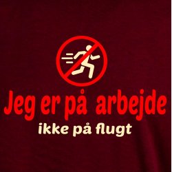 Rolig jeg er p� arbejde ikke p� flugt .