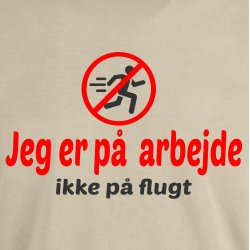 Rolig jeg er p� arbejde ikke p� flugt .