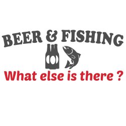 Beer &amp; fishing.