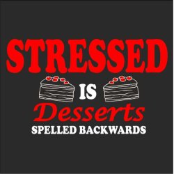 Stressed is desserts spilled backwads