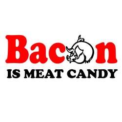 Bacon is meat candy