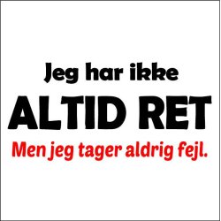 Jeg har ikke altid ret men jeg tager aldrig fejl