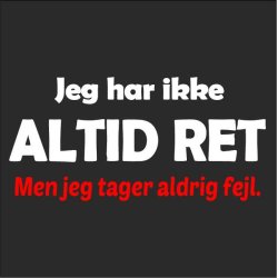 Jeg har ikke altid ret men jeg tager aldrig fejl