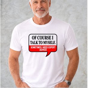 Of course I talk to myself. Sometimes i need expert advice
