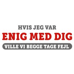 Hvis jeg var enig med dig  