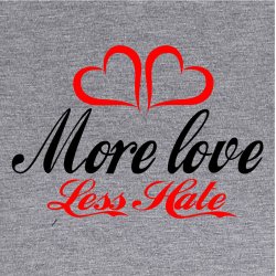 More love less hate