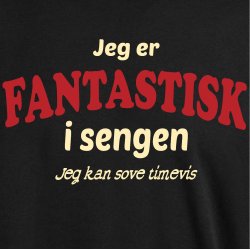 Jeg er fantastisk i sengen jeg sove timevis