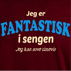 Jeg er fantastisk i sengen jeg sove timevis