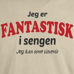 Jeg er fantastisk i sengen jeg sove timevis