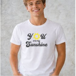 You are my sunshine.