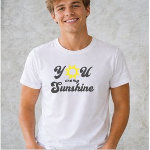 You are my sunshine.