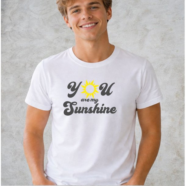 You are my sunshine.
