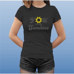 You are my sunshine.