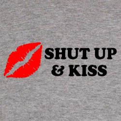Shut Up &amp; Kiss shirt