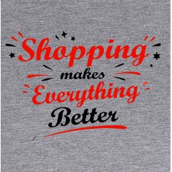 Shopping makes everything better