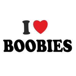 I Love Boobies