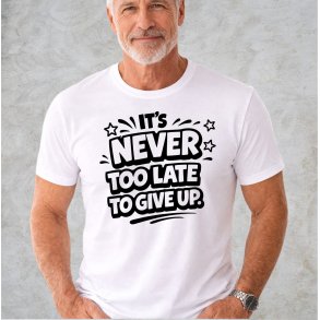 it�s never too late to give up