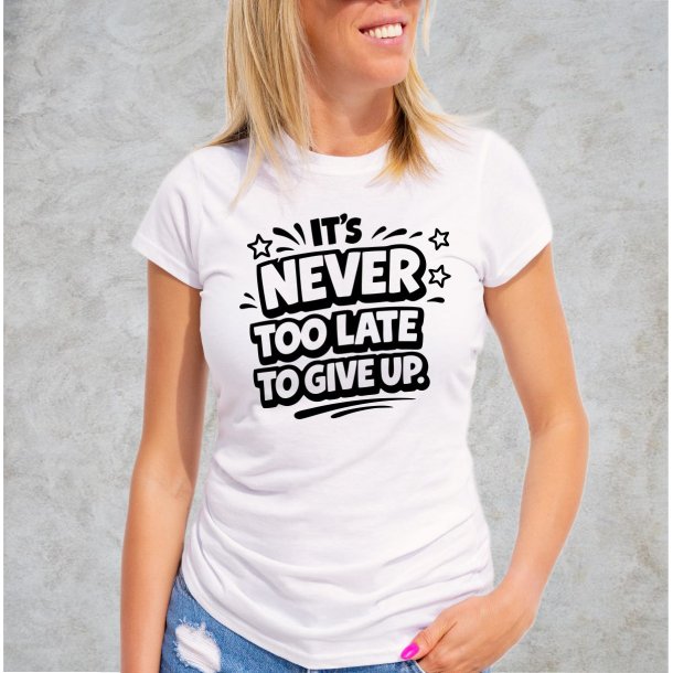 it�s never too late to give up