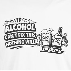 If alcohol can�t fix this nothing will.