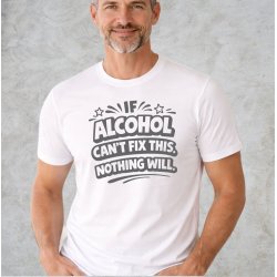 If alcohol can�t fix this nothing will.