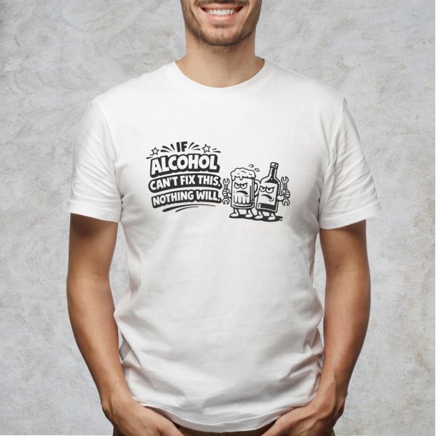 If alcohol can�t fix this nothing will.