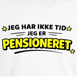 Jeg har ikke tid jeg er pensioneret.