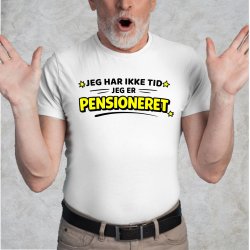 Jeg har ikke tid jeg er pensioneret.