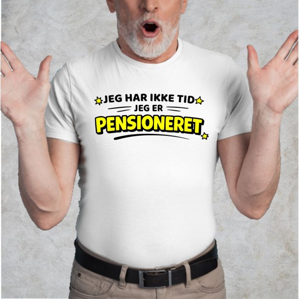 Jeg har ikke tid jeg er pensioneret.