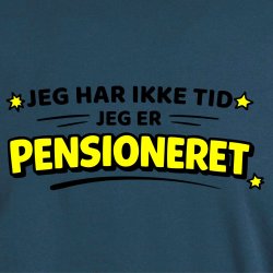 Jeg har ikke tid jeg er pensioneret.