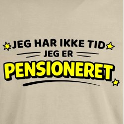 Jeg har ikke tid jeg er pensioneret.