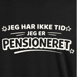 Jeg har ikke tid jeg er pensioneret.