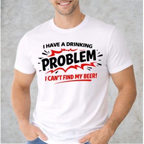 I have a drinking problem i can�t find my beer!