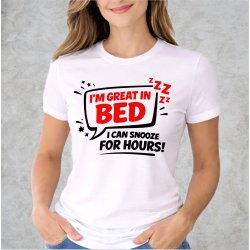 Im great in bed i can snooze for Hours!