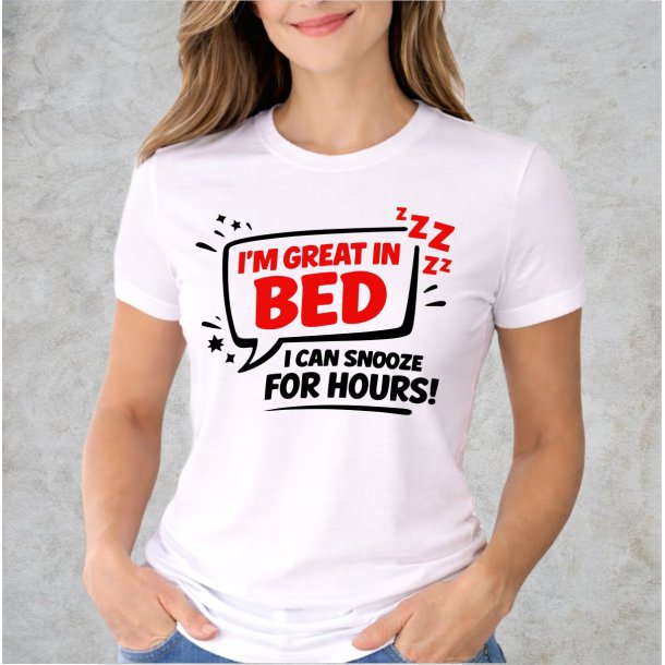 Im great in bed i can snooze for Hours!