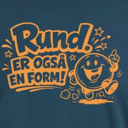 RUND. Er ogs� en form!