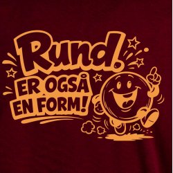 RUND. Er ogs� en form!