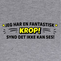 Jeg har en fantastisk KROP! synd det ikke kan ses!.
